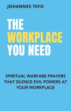 Workplace You Need: Spiritual Warfare Prayers That Silence Evil Powers At Your Workplace.