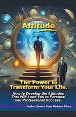 Attitude. The Power to Transform Your Life.