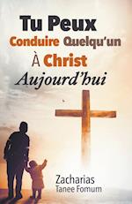 Tu Peux Conduire Quelqu'un à Christ Aujourd'hui