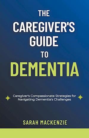 The Caregiver's Guide to Dementia