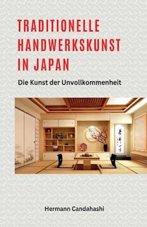 Traditionelle Handwerkskunst in Japan - Die Kunst der Unvollkommenheit