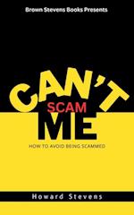 Can't Scam Me: How to Avoid Being Scammed