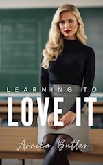 Learning To Love It