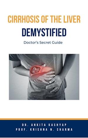 Cirrhosis Of The Liver Demystified: Doctor's Secret Guide