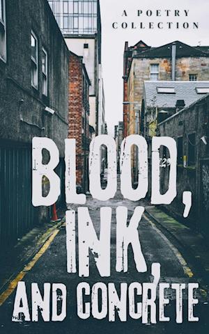 Blood, Ink, And Concrete