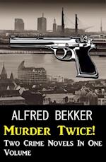 Murder Twice! Two Crime Novels In One Volume