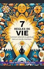 7 règles de vie. Comment atteindre la plénitude dans un monde chaotique.