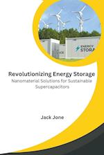 Revolutionizing Energy Storage Nanomaterial Solutions for Sustainable Supercapacitors