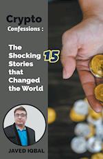 Crypto Confessions The Shocking 15 Stories that Changed the World