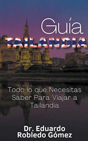 Guía Tailandia Todo lo que Necesitas Saber Para Viajar a Tailandia