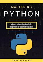 Mastering Python: A Comprehensive Guide for Beginners to Learn the Basics