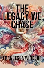 The Legacy We Chase