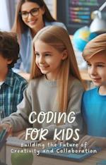 Coding for Kids: Building the Future of Creativity and Collaboration