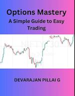 Options Mastery: A Simple Guide to Easy Trading