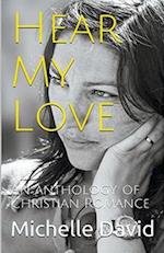 Hear My Love An Anthology of Christian Romance