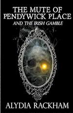 The Mute of Pendywick Place and the Irish Gamble