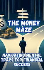 Money Maze_ Navigating Mental Traps for Financial Success