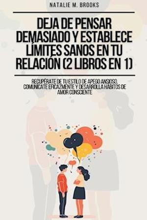 Deja de Pensar Demasiado y Establece Límites Sanos en Tu Relación (2 Libros en 1)