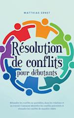 Résolution de conflits pour débutants Résoudre les conflits au quotidien, dans les relations et au travail Comment identifier les conflits potentiels