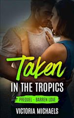 Taken in the Tropics: Prequel - Barren Love