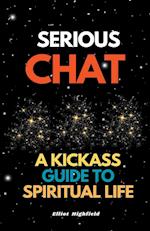 Serious Chat A Kickass Guide to Spiritual Life