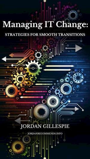 Managing IT Change: Strategies for Smooth Transitions