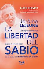 Jérôme Lejeune - La libertad del sabio