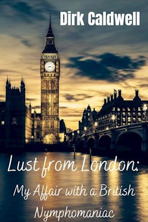 Lust from London: My Affair with a British Nymphomaniac