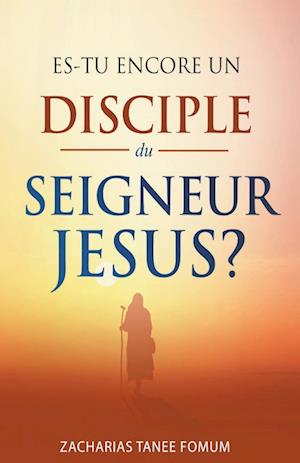 Es-tu encore un disciple du Seigneur Jesus?