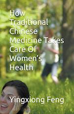 How Traditional Chinese Medicine Takes Care Of Women's Health