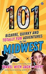 101 Bizarre, Quirky and Totally Fun Adventures in the Midwest