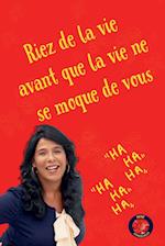 Riez de la vie, avant que la vie ne se moque de vous