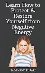Learn How to Protect & Restore Yourself from Negative Energy