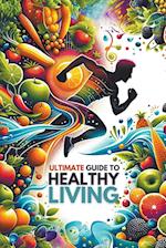 Ultimate Guide to Healthy Living