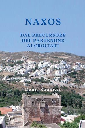 Naxos. Dal precursore del Partenone ai Crociati