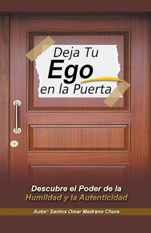 Deja Tu Ego en la Puerta. Descubre el Poder de la Humildad y la Autenticidad