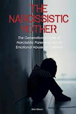 The Narcissistic Mother  The Generational Curse of Narcissistic Parenting And Its Emotional Abuse on Children