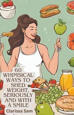 60 Whimsical Ways to Shed Weight, Seriously and with a Smile