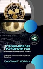 Where Cross-Border Payments Fail: The Need for Ripple's XRP Ledger: Examining the Friction Facing Global Transfers