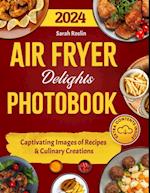 Air Fryer Delights Photobook: Captivating Images of Recipes and Culinary Creations