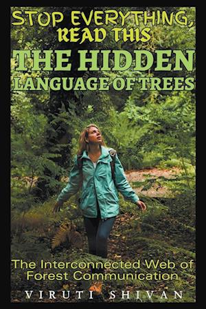 The Hidden Language of Trees - The Interconnected Web of Forest Communication