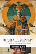 Hermes Trismegisto - Enseñanzas Herméticas Del Kybalión Y El Divino Poimandres (En Español)