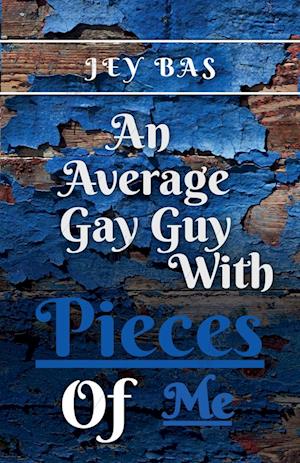 An Average Gay Guy with Pieces of Me