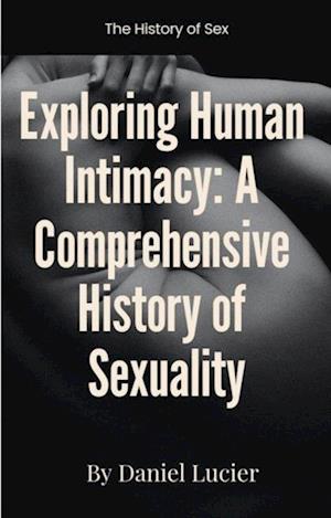 Exploring Human Intimacy: A Comprehensive History of Sexuality