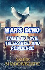 War's Echo: Tales of Love, Tolerance, and Resilience