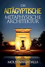 Die Altägyptische Metaphysische Architektur