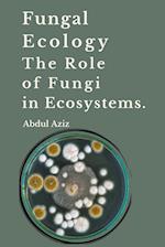 Fungal Ecology and   The Role of Fungi in Ecosystems.