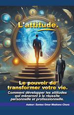 L'attitude. Le pouvoir de transformer votre vie.