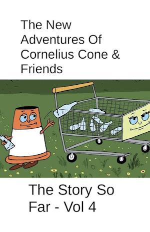 The New Adventures Of Cornelius Cone & Friends - The Story So Far - Vol 4