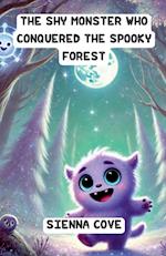 The Shy Monster Who Conquered the Spooky Forest